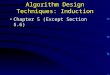 Algorithm Design Techniques: Induction Chapter 5 (Except Section 5.6)
