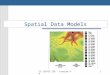 CS 128/ES 228 - Lecture 4a1 Spatial Data Models. CS 128/ES 228 - Lecture 4a2 What is a spatial model? A simplified representation of part of the real