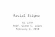 Racial Stigma EC 1370 Prof. Glenn C. Loury February 4, 2010