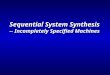 Sequential System Synthesis -- Incompletely Specified Machines