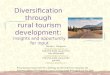 Diversification through rural tourism development: Insights and opportunity for input Nicole L. Vaugeois Vaugeois@mala.bc.ca 250-753-3245 Local 2772 Dan