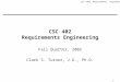 CSC x402, Requirements Engineering 1 CSC 402 Requirements Engineering Fall Quarter, 2002 Clark S. Turner, J.D., Ph.D