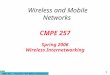 CMPE 257 - Wireless and Mobile Networking 1 CMPE 257 Spring 2006 Wireless Internetworking Wireless and Mobile Networks