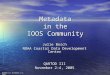 QARTOD III November 2-4, 2005 Metadata in the IOOS Community Julie Bosch NOAA Coastal Data Development Center QARTOD III November 2–4, 2005