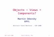 ASM, March 2000Martin Odersky, EPFL1 Objects + Views = Components? Martin Odersky EPFL Abstract State Machines - ASM 2000