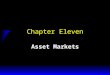 Chapter Eleven Asset Markets. Assets u An asset is a commodity that provides a flow of services over time. u E.g. a house, or a computer. u A financial