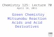 Chemistry 125: Lecture 70 April 18, 2011 Green Chemistry Mitsunobu Reaction Acids and Acid Derivatives This For copyright notice see final page of this