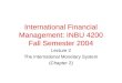International Financial Management: INBU 4200 Fall Semester 2004 Lecture 2 The International Monetary System (Chapter 2)