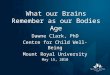 What our Brains Remember as our Bodies Age Dawne Clark, PhD Centre for Child Well-Being Mount Royal University May 15, 2010