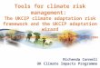 Richenda Connell UK Climate Impacts Programme Tools for climate risk management: The UKCIP climate adaptation risk framework and the UKCIP adaptation wizard