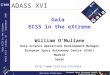 William O'Mullane European Space Astronomy Centre 1 Gaia ECSS in the eXtreme ADASS XVII – London, UK – September 2007 ADASS XVI Gaia ECSS in the eXtreme