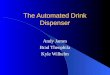 The Automated Drink Dispenser Andy James Brad Theophila Kyle Wilhelm