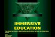 IMMERSIVE EDUCATION The things we have to learn before we do them, we learn by doing them Aristotle Authors: Balan Venkatramani Michael John Swift BEXLEY