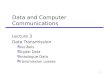 1 Data and Computer Communications Lecture 3 Data Transmission yDecibels yDigital Data yAnaologue Data yTransmission Losses