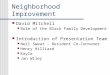 Neighborhood Improvement David Mitchell Role of the Black Family Development Introduction of Presentation Team Neil Sweat - Resident Co-Convener Henry