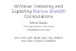 BitValue: Detecting and Exploiting Narrow Bitwidth Computations Mihai Budiu Carnegie Mellon University mihaib@cs.cmu.edu joint work with Majd Sakr, Kip