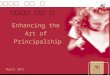 Enhancing the Art of Principalship March 2011. Principal Leadership In a study of principal work practices, Spillane, Camburn and Parega (2007) found