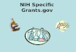 NIH Specific Grants.gov. Goal of NIH’s Electronic Receipt October 2007 By the end of October 2007, NIH plans to: 1.Require electronic submission through