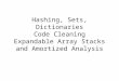 Hashing, Sets, Dictionaries Code Cleaning Expandable Array Stacks and Amortized Analysis