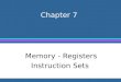 Chapter 7 Memory - Registers Instruction Sets. CPU Components