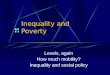 Inequality and Poverty Levels, again How much mobility? Inequality and social policy