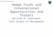 Yale School of Management Hedge Funds and International Opportunities and Threats William N. Goetzmann Yale School of Management