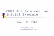 CMMI for Services: an initial Exposure March 13, 2009 JFR Consulting jfryskowski@yahoo.com