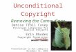 Unconditional Copyright Removing the Camouflage Denise Troll Covey Principal Librarian for Special Projects Erin Rhodes Copyright Permission Assistant