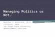 Managing Politics or Not… Marilee J. Bresciani, Ph.D. Professor, ARPE San Diego State University mbrescia@mail.sdsu.edu Bresciani, M.J