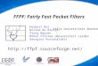 FFPF: Fairly Fast Packet Filters uspace kspace nspace Vrije Universiteit Amsterdam Herbert Bos Willem de Bruijn Trung Nguyen Mihai Cristea Georgios Portokalidis