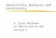 Sensitivity Analysis and Uncertainty H. Scott Matthews 12-706/73-359/19-702 Lecture 6