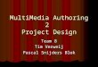 MultiMedia Authoring 2 Project Design Team 8 Tim Verweij Pascal Snijders Blok