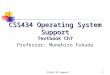CSS434 OS Support1 CSS434 Operating System Support Textbook Ch7 Professor: Munehiro Fukuda