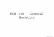 MCB140, 27-08-07 1 MCB 140 – General Genetics. MCB140, 27-08-07 2 Case 22-2007 — A Woman with a Family History of Gastric and Breast Cancer A 38-year-old