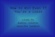 How to Win Even If You’re a Loser Linda Po Audrey Julaton Jennifer Sanders