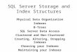 SQL Server Storage and Index Structures Physical Data Organization Indexes B-Trees SQL Server Data Access Clustered and Non-Clustered Creating, Altering,
