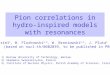 Pion correlations in hydro-inspired models with resonances A. Kisiel 1, W. Florkowski 2,3, W. Broniowski 2,3, J. Pluta 1 (based on nucl-th/0602039, to