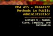 PPA 415 – Research Methods in Public Administration Lecture 5 – Normal Curve, Sampling, and Estimation