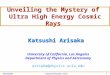 9/26/2006Katsushi Arisaka, UCLA 1 Katsushi Arisaka University of California, Los Angeles Department of Physics and Astronomy arisaka@physics.ucla.edu Unveiling