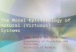The Moral Epistemology of Natural (Virtuous) Systems Jen Cole Wright Departments of Psychology and Philosophy University of Wyoming