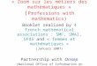 « Zoom sur les métiers des mathématiques » ( Professions with mathematics) Booklet realized by 4 french mathematical associations : SMF, SMAI, SFdS and