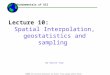 Fundamentals of GIS ©2008 All lecture materials by Austin Troy except where noted Lecture 10: Spatial Interpolation, geostatistics and sampling By Austin