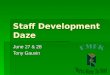Staff Development Daze June 27 & 28 Tony Gauvin. 2 Schedule  Monday June 27  Monday June 27  9:00 – 12:00 Basic Excel  12:00 – 1:00 Lunch for all