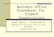 Business Office Procedures for Student Organizations Budget Reports Reimbursements Payment of Visiting Artists and Speakers Travel Policies