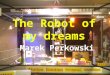 The Robot of my dreams Marek Perkowski. A fairy tale with many answers and seven questions to the public