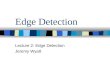 Edge Detection Lecture 2: Edge Detection Jeremy Wyatt
