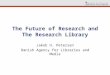 The Future of Research and The Research Library Jakob H. Petersen Danish Agency for Libraries and Media