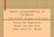Agent programming in Dribble from beliefs to goals with plans Birna van Riemsdijk Wiebe van der Hoek John-Jules Ch. Meyer