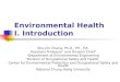 Environmental Health I. Introduction Shu-Chi Chang, Ph.D., P.E., P.A. Assistant Professor 1 and Division Chief 2 1 Department of Environmental Engineering