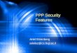 PPP Security Features Ariel Eizenberg arielez@cs.huji.ac.il